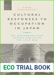 Cultural Responses to Occupation in Japan: The Performing Body During and After the Cold War (War, Culture and Society)