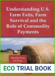 Understanding U.S. Farm Exits, Farm Survival and the Role of Commodity Payments: Agriculture Issues and Policies