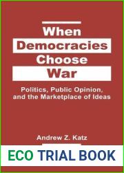 When Democracies Choose War: Politics, Public Opinion, and the Marketplace of Ideas