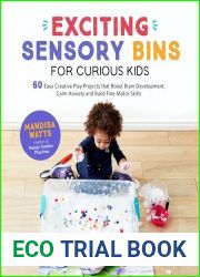 Exciting Sensory Bins for Curious Kids: 60 Easy Creative Play Projects That Boost Brain Development, Calm Anxiety and Build Fine Motor Skills