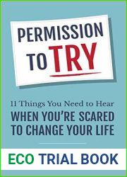 Permission to Try: 11 Things You Need to Hear When You|re Scared to Change Your Life