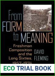 From Form to Meaning: Freshman Composition and the Long Sixties, 1957-1974 (Composition, Literacy, and Culture, 163)