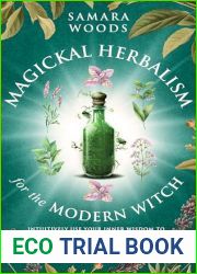 Magickal Herbalism for the Modern Witch: Intuitively Use Your Inner Wisdom to Grow Magickal Herbs and Create an Enchanted Space for Making Spells and Rituals to Transform and Improve your Life