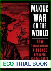 Making War on the World: How Transnational Violence Reshapes Global Order (Columbia Studies in International Order and Politics)