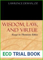 Wisdom, Law, and Virtue: Essays in Thomistic Ethics (Moral Philosophy and Moral Theology)