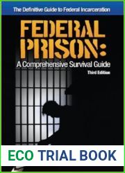 Federal Prison- A Comprehensive Survival Guide: The Definitive Guide to Federal Incarceration