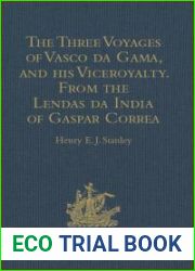 The Three Voyages of Vasco Da Gama, and His Viceroyalty from the Lendas Da India of Gaspar Correa