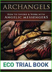 Archangels: How to Invoke and Work with Angelic Messengers