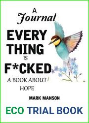 A Journal: EVERYTHING IS FUCKED: A BOOK ABOUT HOPE