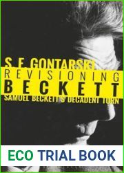 Revisioning Beckett: Samuel Beckett|s Decadent Turn.