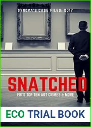 Snatched: The FBI|s Top Ten Art Crimes and more (Synova|s Case Files Book 2017)