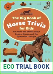 The Big Book of Horse Trivia for Kids: Fun Facts and Stories about Ponies, Horses, and the Equestrian Lifestyle