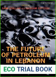 The Future of Petroleum in Lebanon: Energy, Politics and Economic Growth (Library of Modern Middle East Studies)
