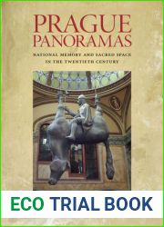 Prague Panoramas: National Memory and Sacred Space in the Twentieth Century (Russian and East European Studies, 233)