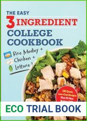 The Easy Three-Ingredient College Cookbook: 100 Quick, Low-Cost Recipes That Fit Your Budget AND Schedule!