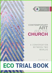 Contemporary Art and the Church: A Conversation Between Two Worlds (Studies in Theology and the Arts Series)