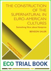Construction of the Supernatural in Euro-American Cultures, The: Something Nice about Vampires (Scientific Studies of Religion: Inquiry and Explanation)