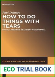 How To Do Things With Tears: Ritual Lamenting in Ancient Mesopotamia (Studies in Ancient Near Eastern Records (SANER), 26)