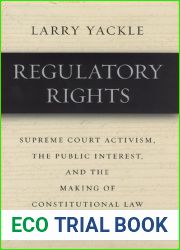 Regulatory Rights: Supreme Court Activism, the Public Interest, and the Making of Constitutional Law
