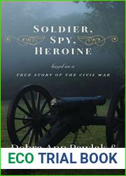 Soldier, Spy, Heroine: A Novel Based on a True Story of the Civil War