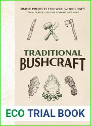 Traditional Bushcraft: Simple Projects for Wild Woodcraft: Tools, Tables, Live Fire Cooking and More