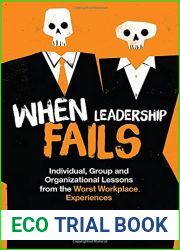 When Leadership Fails: Individual, Group and Organizational Lessons from the Worst Workplace Experiences
