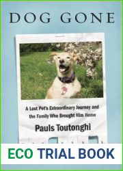 Dog Gone: A Lost Pet|s Extraordinary Journey and the Family Who Brought Him Home