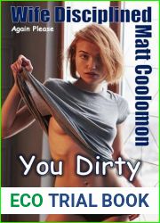 Wife Disciplined : You Dirty Girl (Again Please Book 4)