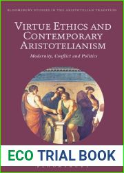 Virtue Ethics and Contemporary Aristotelianism: Modernity, Conflict and Politics (Bloomsbury Studies in the Aristotelian Tradition)