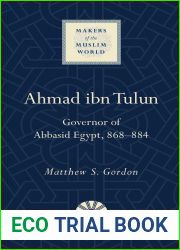 Ahmad ibn Tulun: Governor of Abbasid Egypt, 868-884 (Makers of the Muslim World)