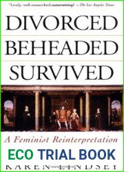 Divorced, Beheaded, Survived: A Feminist Reinterpretation of the Wives of Henry VIII