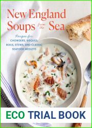 New England Soups from the Sea: Recipes for Chowders, Bisques, Boils, Stews, and Classic Seafood Medleys