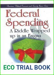 Federal Spending: A Riddle Wrapped Up in an Enigma (American Political, Economic, and Security Issues)