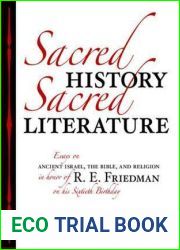 Sacred History, Sacred Literature: Essays on Ancient Israel, the Bible, and Religion in Honor of R. E. Friedman on His Sixtieth Birthday