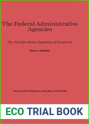 The Federal Administrative Agencies: The Need for Better Definition of Standards (The Oliver Wendell Holmes Lectures)