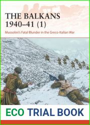 The Balkans 1940-41 (1): Mussolini|s Fatal Blunder in the Greco-Italian War (Campaign, 358)