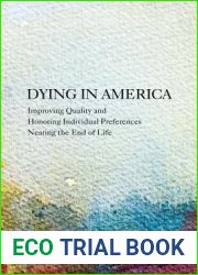 Dying in America: Improving Quality and Honoring Individual Preferences Near the End of Life