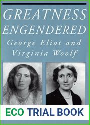 Greatness Engendered: George Eliot and Virginia Woolf (Reading Women Writing)