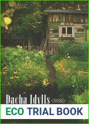 Dacha Idylls: Living Organically in Russia|s Countryside