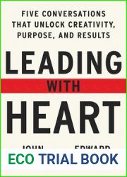 Leading with Heart: Five Conversations That Unlock Creativity, Purpose, and Results