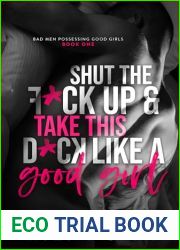 Shut the F*ck up and take this D*ck like a Good Girl (Bad Men Possessing Good Girls Book 1)