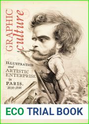 Graphic Culture: Illustration and Artistic Enterprise in Paris, 1830-1848