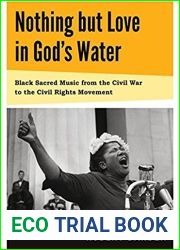 Nothing but Love in God|s Water: Volume I: Black Sacred Music from the Civil War to the Civil Rights Movement by Robert Darden (2014-10-21)