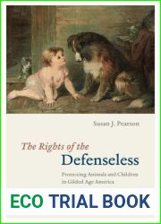 The Rights of the Defenseless: Protecting Animals and Children in Gilded Age America