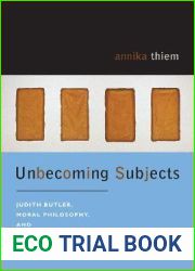 Unbecoming Subjects: Judith Butler, Moral Philosophy, and Critical Responsibility