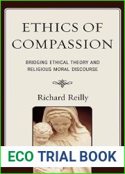 Ethics of Compassion: Bridging Ethical Theory and Religious Moral Discourse (Studies in Comparative Philosophy and Religion)