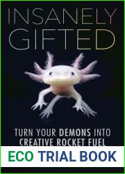Insanely Gifted: Turn Your Demons into Creative Rocket Fuel