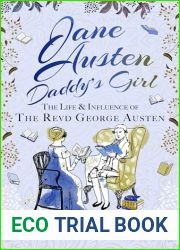 Jane Austen: Daddy|s Girl: The Life and Influence of The Revd George Austen