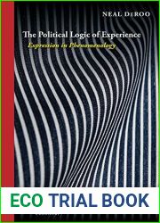 The Political Logic of Experience: Expression in Phenomenology (Perspectives in Continental Philosophy)