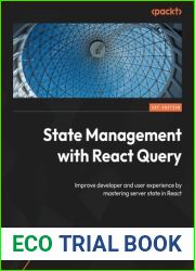 State Management with React Query: Improve developer and user experience by mastering server state in React